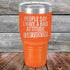 products/People-Say-I-Have-A-Bad-Attitude-I-Say-Fuck_em-30oz-Orange_TPC-30Z-12-5627.jpg