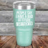 products/People-Say-I-Have-A-Bad-Attitude-I-Say-Fuck_em-30oz-Teal_TPC-30Z-06-5627.jpg