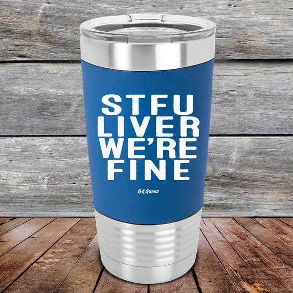 STFU LIVER WE'RE FINE - Premium Silicone Wrapped Engraved Tumbler