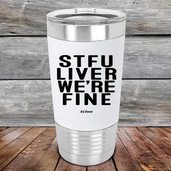 STFU LIVER WE'RE FINE - Premium Silicone Wrapped Engraved Tumbler