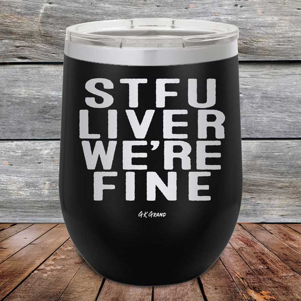 STFU LIVER WE'RE FINE - Powder Coated Etched Tumbler