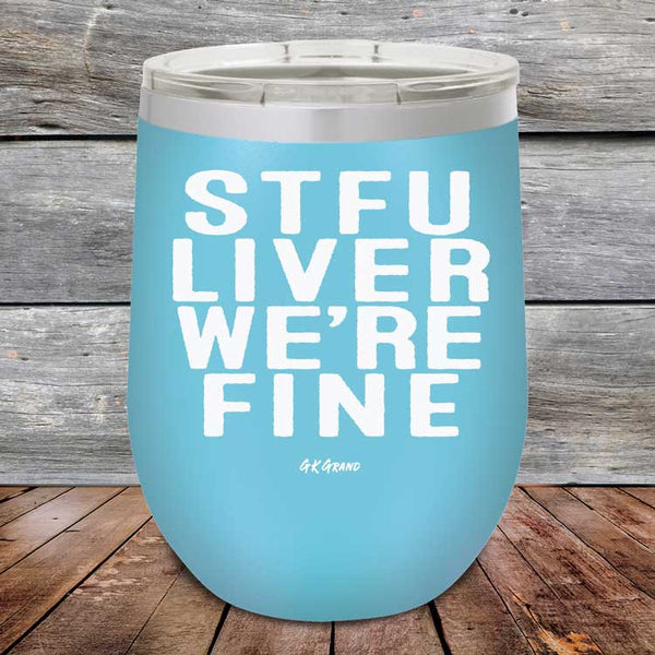 STFU LIVER WE'RE FINE - Powder Coated Etched Tumbler