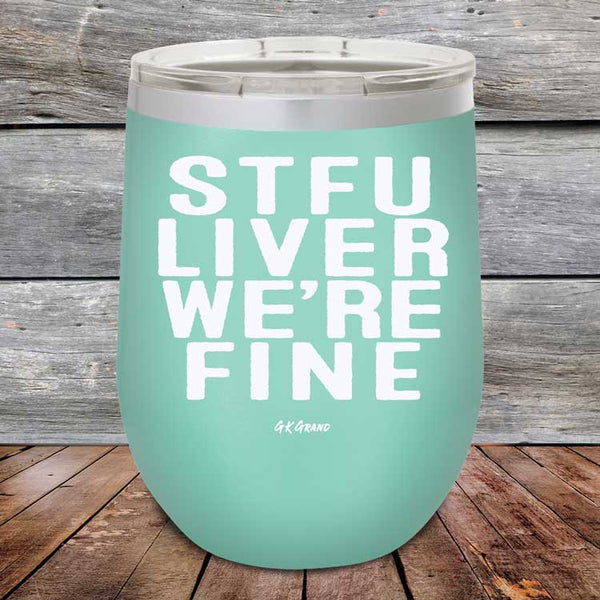 STFU LIVER WE'RE FINE - Powder Coated Etched Tumbler