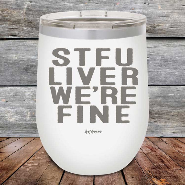 STFU LIVER WE'RE FINE - Powder Coated Etched Tumbler