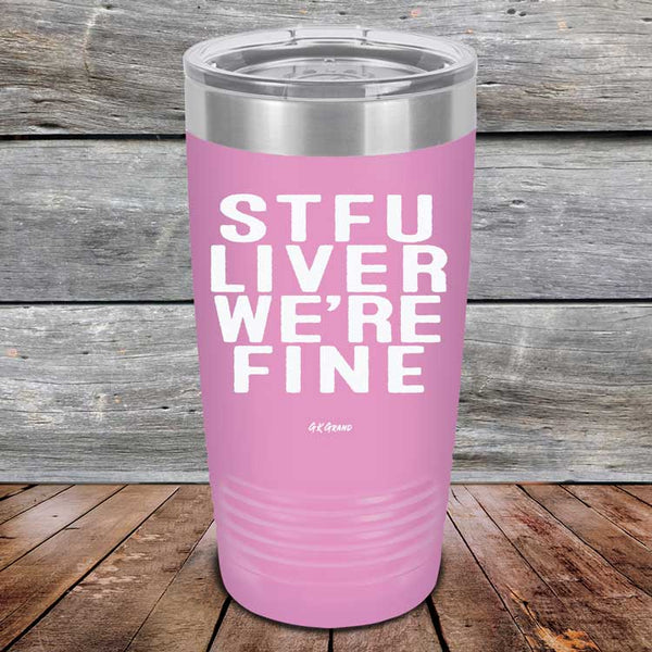 STFU LIVER WE'RE FINE - Powder Coated Etched Tumbler