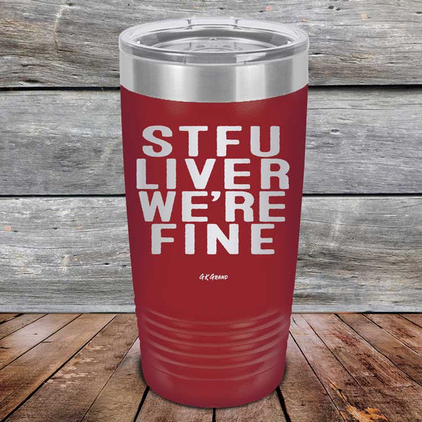 STFU LIVER WE'RE FINE - Powder Coated Etched Tumbler