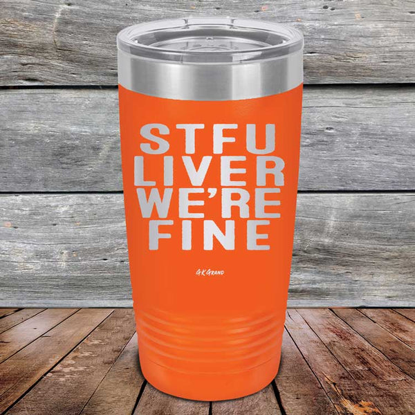 STFU LIVER WE'RE FINE - Powder Coated Etched Tumbler