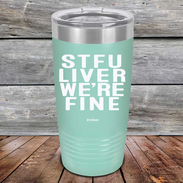 STFU LIVER WE'RE FINE - Powder Coated Etched Tumbler