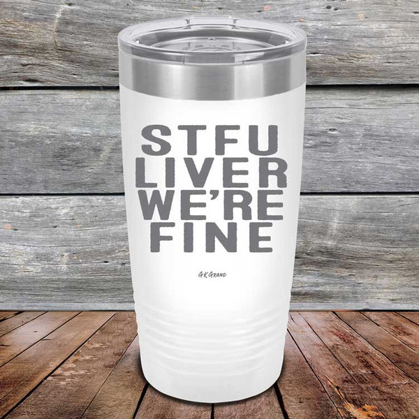 STFU LIVER WE'RE FINE - Powder Coated Etched Tumbler