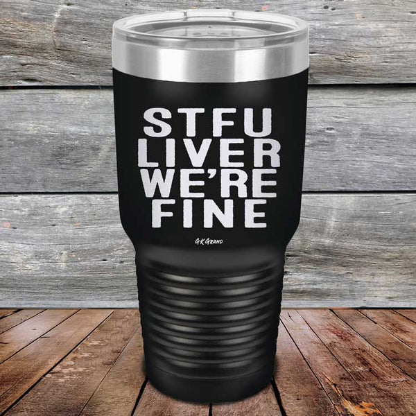 STFU LIVER WE'RE FINE - Powder Coated Etched Tumbler