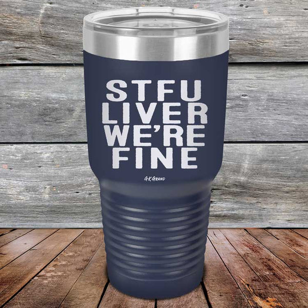 STFU LIVER WE'RE FINE - Powder Coated Etched Tumbler