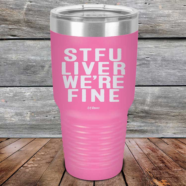 STFU LIVER WE'RE FINE - Powder Coated Etched Tumbler