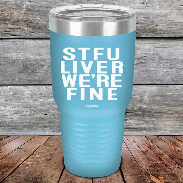 STFU LIVER WE'RE FINE - Powder Coated Etched Tumbler