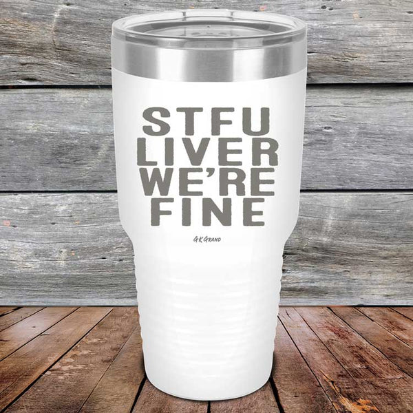 STFU LIVER WE'RE FINE - Powder Coated Etched Tumbler