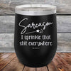 Sarcasm I sprinkle that shit everywhere - Powder Coated Etched Tumbler