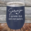 Sarcasm I sprinkle that shit everywhere - Powder Coated Etched Tumbler