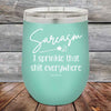 Sarcasm I sprinkle that shit everywhere - Powder Coated Etched Tumbler