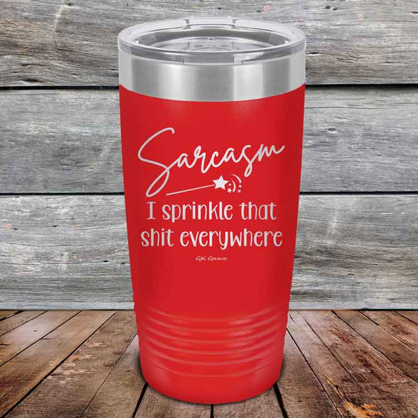 Sarcasm I sprinkle that shit everywhere - Powder Coated Etched Tumbler