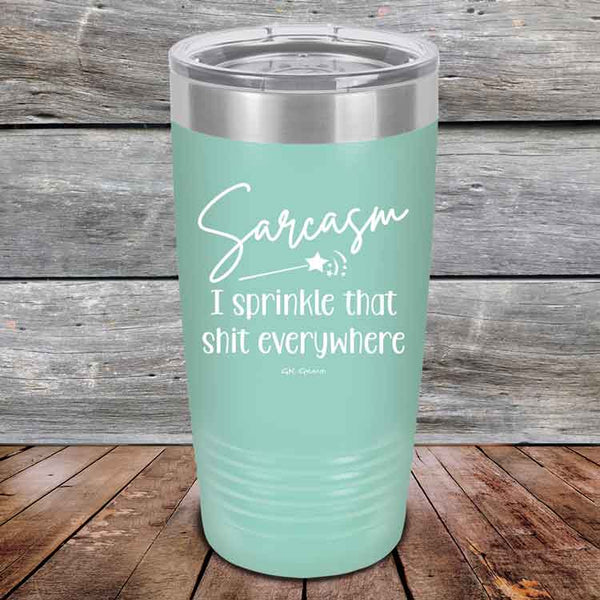 Sarcasm I sprinkle that shit everywhere - Powder Coated Etched Tumbler