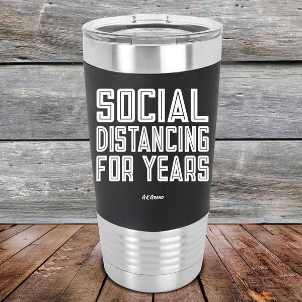 Social Distancing For Years - Premium Silicone Wrapped Engraved Tumbler - GK GRAND GIFTS