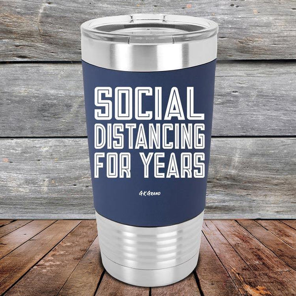 Social Distancing For Years - Premium Silicone Wrapped Engraved Tumbler - GK GRAND GIFTS