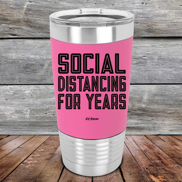 Social Distancing For Years - Premium Silicone Wrapped Engraved Tumbler - GK GRAND GIFTS