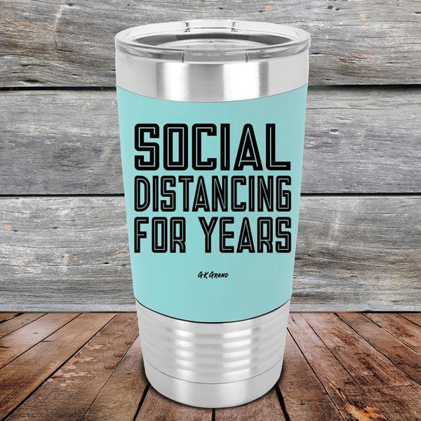 Social Distancing For Years - Premium Silicone Wrapped Engraved Tumbler - GK GRAND GIFTS