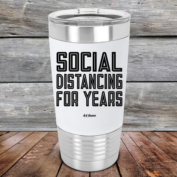 Social Distancing For Years - Premium Silicone Wrapped Engraved Tumbler - GK GRAND GIFTS