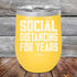 products/Social-Distancing-For-Years-12oz_Yellow_TPC-12z-17-5136.jpg