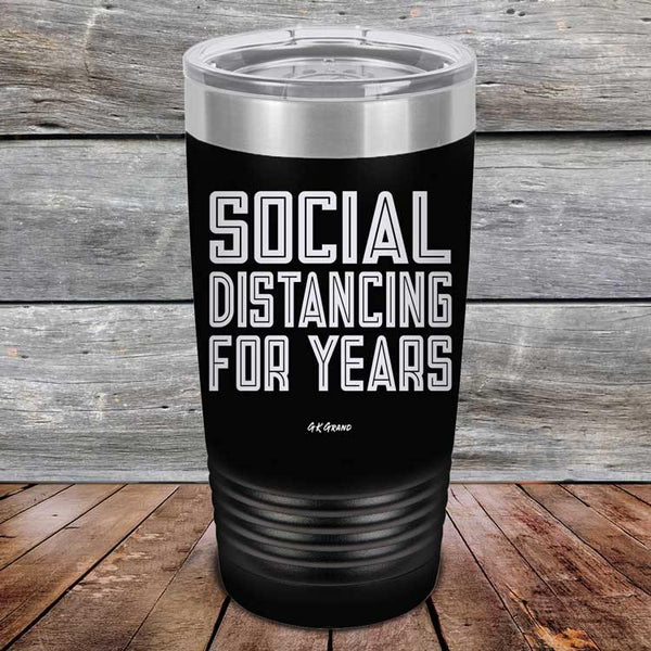 Social Distancing For Years - Powder Coated Etched Tumbler - GK GRAND GIFTS