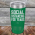 products/Social-Distancing-For-Years-20oz-Green_TPC-20z-15-5137.jpg