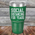 products/Social-Distancing-For-Years-30oz-Green_TPC-30z-12-5138.jpg