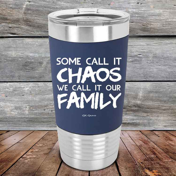 Some Call It Chaos We Call It Our Family - Premium Silicone Wrapped Engraved Tumbler