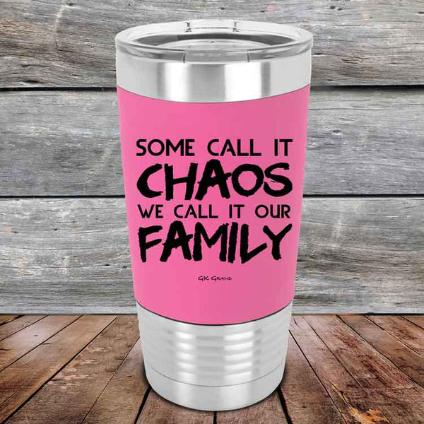 Some Call It Chaos We Call It Our Family - Premium Silicone Wrapped Engraved Tumbler