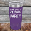 Some Call It Chaos We Call It Our Family - Powder Coated Etched Tumbler