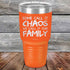 products/Some-Call-It-Chaos-We-Call-It-Our-Family-30oz_Orange_TPC-30z-12-5310.jpg