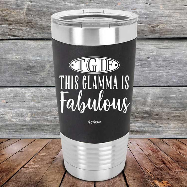 TGIF This Glamma is Fabulous - Premium Silicone Wrapped Engraved Tumbler - GK GRAND GIFTS