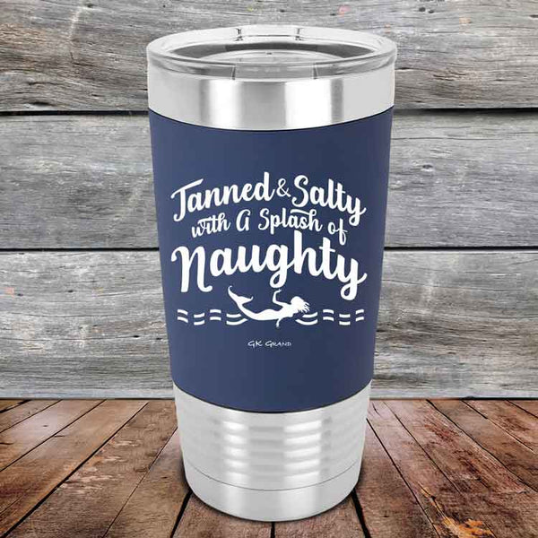 Tanned & Salty with a Splash of Naughty - Premium Silicone Wrapped Engraved Tumbler