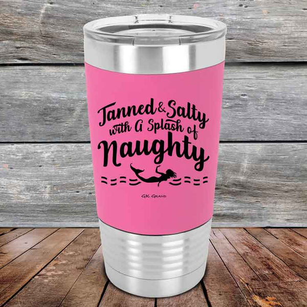 Tanned & Salty with a Splash of Naughty - Premium Silicone Wrapped Engraved Tumbler