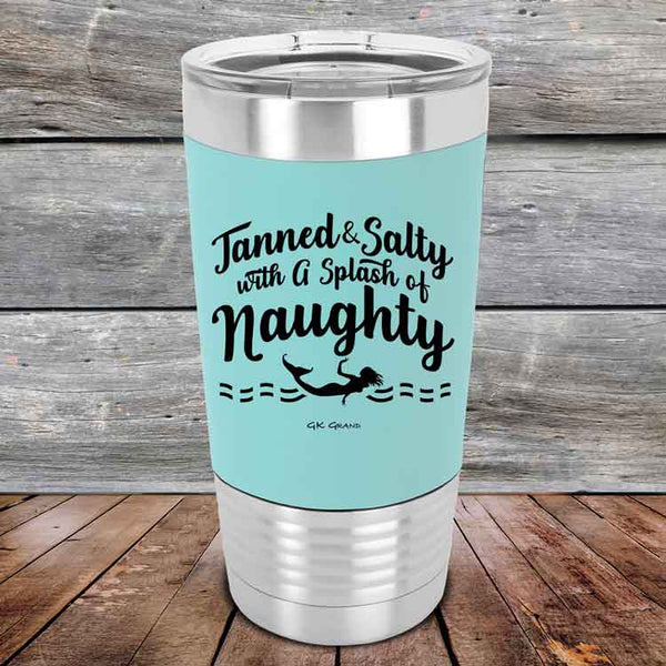 Tanned & Salty with a Splash of Naughty - Premium Silicone Wrapped Engraved Tumbler