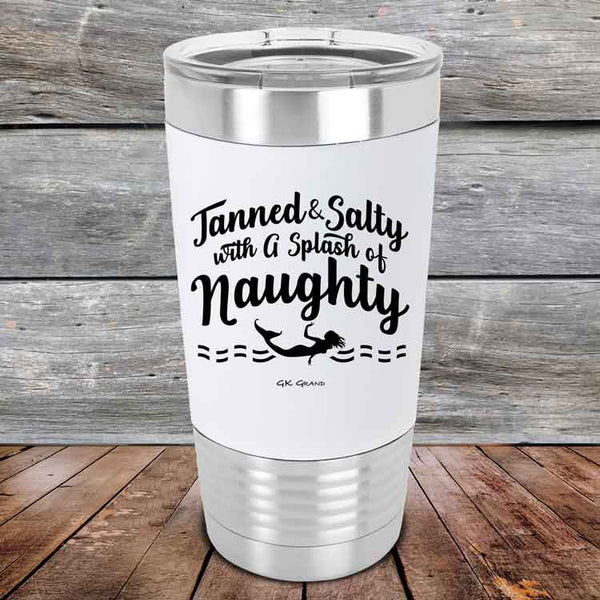 Tanned & Salty with a Splash of Naughty - Premium Silicone Wrapped Engraved Tumbler