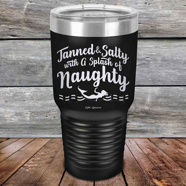 Tanned & Salty with a Splash of Naughty. - Powder Coated Etched Tumbler