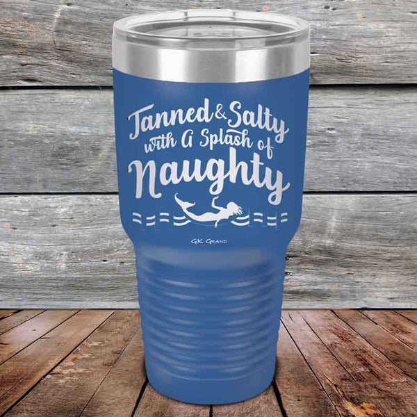 Tanned & Salty with a Splash of Naughty. - Powder Coated Etched Tumbler