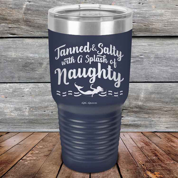 Tanned & Salty with a Splash of Naughty. - Powder Coated Etched Tumbler