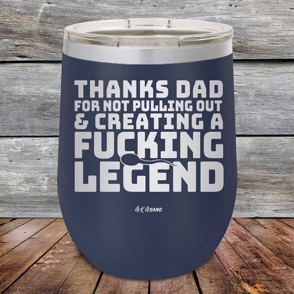 Thanks Dad For Not Pulling Out & Creating A Fucking Legend - Powder Coated Etched Tumbler