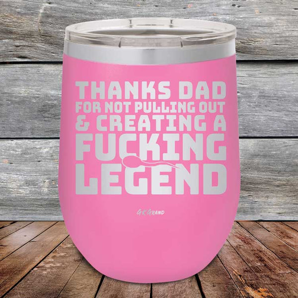 Thanks Dad For Not Pulling Out & Creating A Fucking Legend - Powder Coated Etched Tumbler