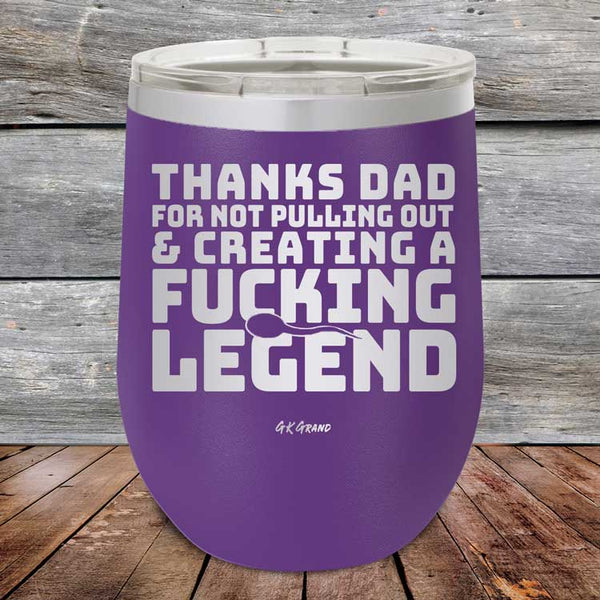 Thanks Dad For Not Pulling Out & Creating A Fucking Legend - Powder Coated Etched Tumbler