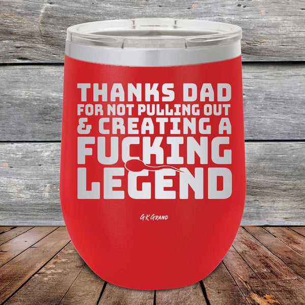 Thanks Dad For Not Pulling Out & Creating A Fucking Legend - Powder Coated Etched Tumbler