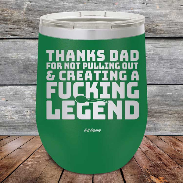 Thanks Dad For Not Pulling Out & Creating A Fucking Legend - Powder Coated Etched Tumbler