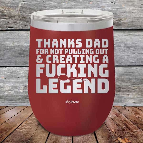 Thanks Dad For Not Pulling Out & Creating A Fucking Legend - Powder Coated Etched Tumbler